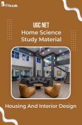UGC NET Home Science Study Material Housing And Interior Design UGC NET Home Science Study Material Housing And Interior Design